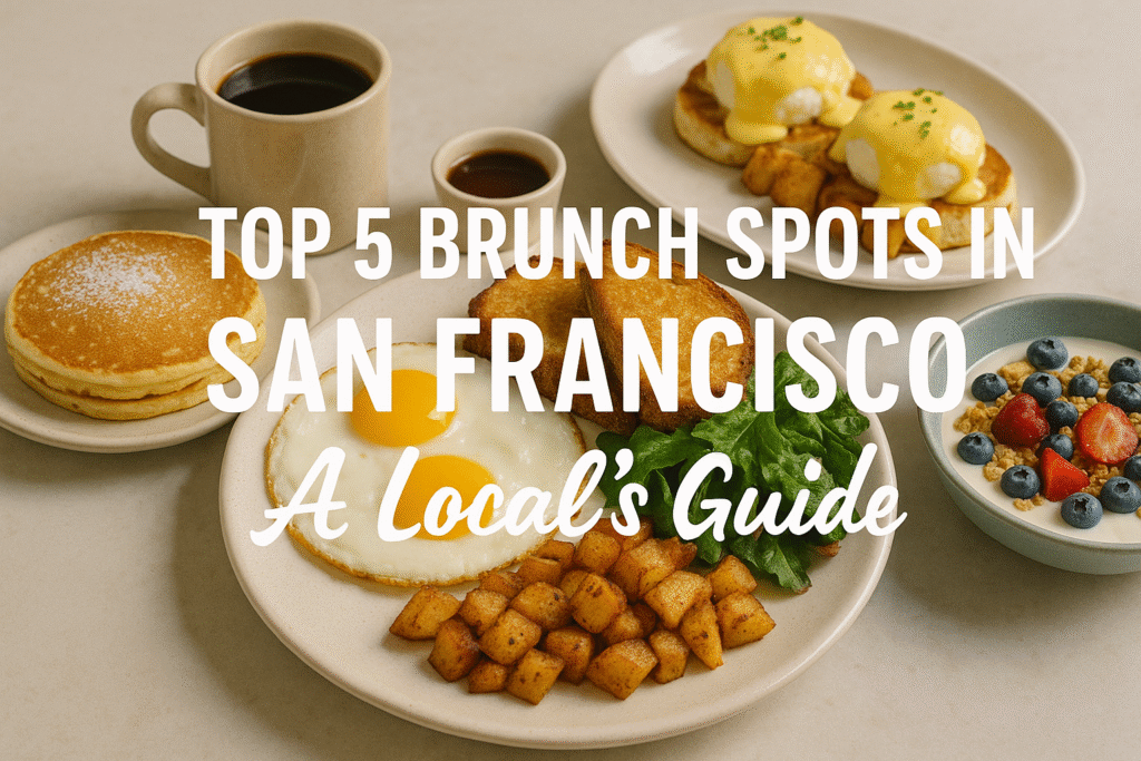Top 5 Brunch Spots in San Francisco: A Local’s Guide